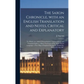 The Saxon Chronicle, With an English Translation and Notes, Critical and Explanatory: to Which Are Added Chronological, Topographical, and Glossarial