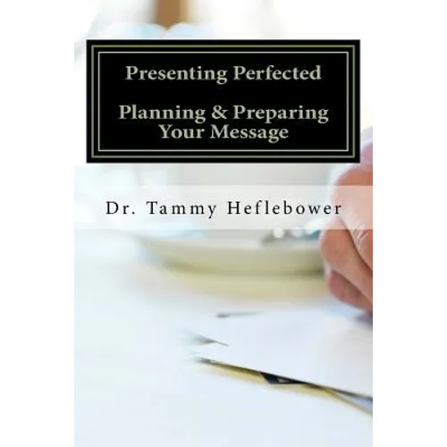 Presenting Perfected: Planning & Preparing Your Message