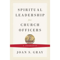 Spiritual Leadership for Church Officers: A Handbook