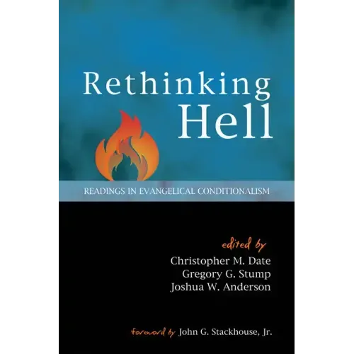 Rethinking Hell: Readings in Evangelical Conditionalism