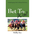 Bet to Win! a Handicapping Guide to Playing the Horses