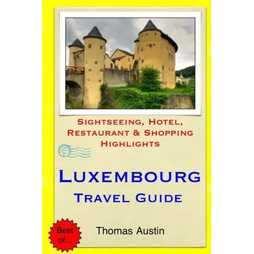 Luxembourg Travel Guide: Sightseeing, Hotel, Restaurant & Shopping Highlights