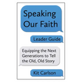 Speaking Our Faith Leader Guide: Equipping the Next Generations to Tell the Old, Old Story