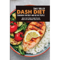 Dash Diet Cookbook for Busy and Active People: Quick & Tasty Dishes to Make You Lose Weight Fast and Improve Your Lifestyle
