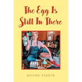 The Egg Is Still in There