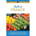 Made in France: A Shopper's Guide to France's Best Artisanal Traditions from Limoges Porcelain to Perfume, Pottery, Textiles, and More