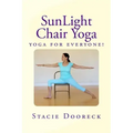 Sunlight Chair Yoga: Yoga Is for Everyone! (Black and White Edition)