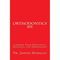Orthodontics 101: Common Sense Principles, Practices, and Terminology