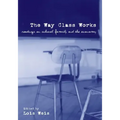 The Way Class Works: Readings on School, Family, and the Economy