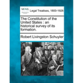 The Constitution of the United States: An Historical Survey of Its Formation.