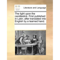 The Light Upon the Candlestick. First Published in Latin; After Translated Into English by a Learned Hand.