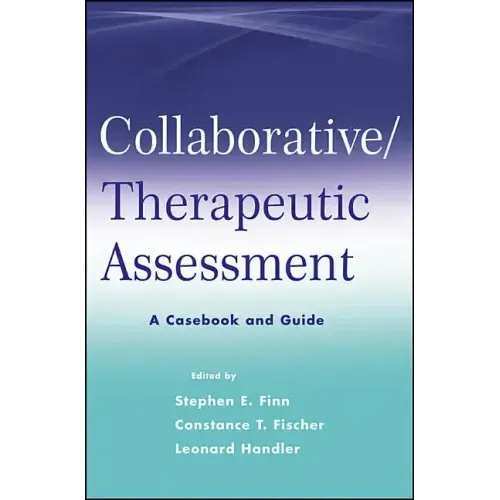 Collaborative / Therapeutic Assessment: A Casebook and Guide