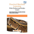 Practical Machine Learning with Python and Scikit-Learn: Engineer High-Impact Machine Learning Models with Pythonic Precision and Scikit-Learn Mastery