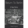 Return To Berlin: A Spy Story