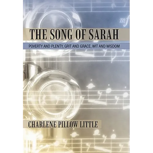 The Song of Sarah: Poverty and Plenty, Grit and Grace, Wit and Wisdom