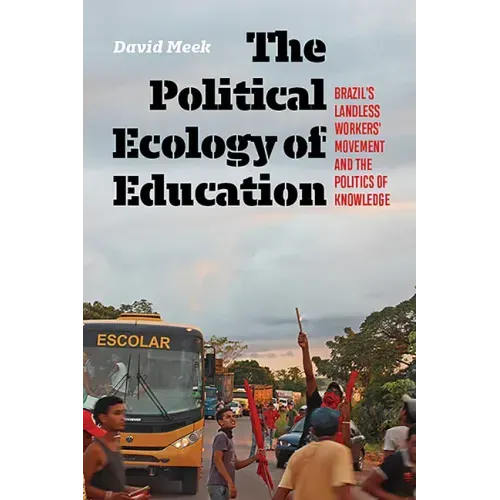 The Political Ecology of Education: Brazil's Landless Workers' Movement and the Politics of Knowledge
