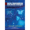 Digital Transformation using Emerging Technologies: A CxO's Guide to Transform your Organization