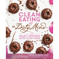 Clean Eating with a Dirty Mind: Over 150 Paleo-Inspired Recipes for Every Craving