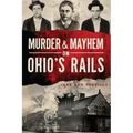Murder & Mayhem on Ohio's Rails