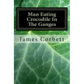 Man Eating Crocodile In The Ganges: Great White Hunter