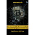 Unlocking The Secrets Of Bitcoin And Cryptocurrency: Crypto Currency Made Easy