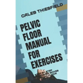 Pelvic Floor Manual for Exercises: A Step by Step Excercising Moves for Pelvic Floor