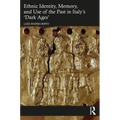 Ethnic Identity, Memory, and Use of the Past in Italy's 'Dark Ages'