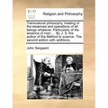 Transnatural Philosophy, Treating of the Essences and Operations of All Beings Whatever. Particularly of the Essence of Man; ... by J. S. the Author o