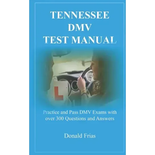 Tennessee DMV Test Manual: Practice and Pass DMV Exams with over 300 Questions and Answers