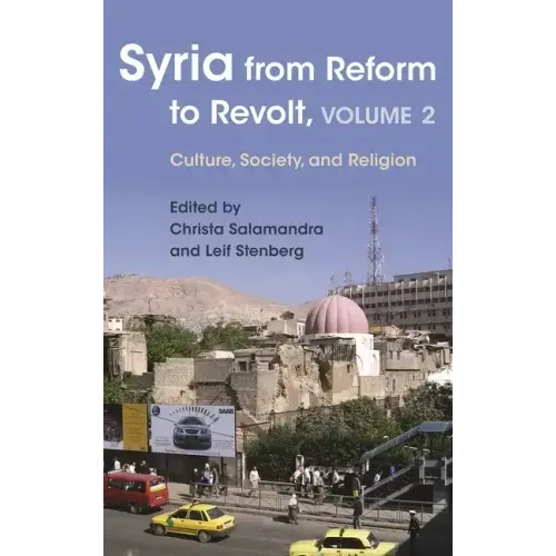 Syria from Reform to Revolt: Volume 2: Culture, Society, and Religion