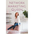 Network Marketing Queen: Your Guide to Creating Massive Success by Owning Your Feminine Power