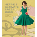 Gertie's Ultimate Dress Book: A Modern Guide to Sewing Fabulous Vintage Styles