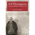 E.P. Thompson and the Making of the New Left: Essays and Polemics