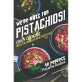 We're Nuts for Pistachios!: Enjoy Cooking with the World's Healthiest Nut - 40 Perfect Pistachio Recipes