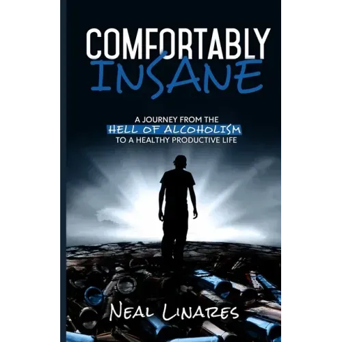Comfortably Insane: A Journey From The Hell Of Alcoholism To A Healthy Productive Life