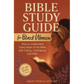 Bible Study Guide for Black Women: How to Understand Every Book of the Bible with Clarity, Confidence, and Faith