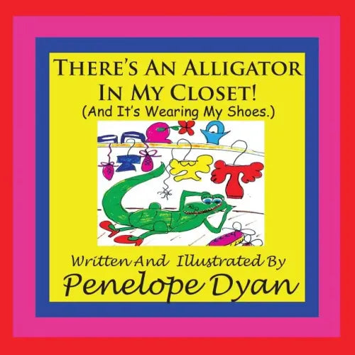 There's An Alligator In My Closet! (And It's Wearing My Shoes.)
