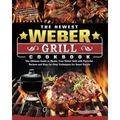 The Newest Weber Grill Cookbook: The Ultimate Guide to Master Your Weber Grill with Flavorful Recipes and Step-by-Step Techniques for Smart People