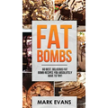 Fat Bombs: 60 Best, Delicious Fat Bomb Recipes You Absolutely Have to Try! (Volume 1)