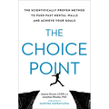 The Choice Point: The Scientifically Proven Method to Push Past Mental Walls and Achieve Your Goals