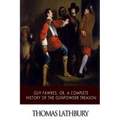 Guy Fawkes, or, a Complete History of the Gunpowder Treason