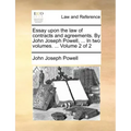 Essay Upon the Law of Contracts and Agreements. by John Joseph Powell, ... in Two Volumes. ... Volume 2 of 2