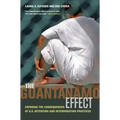 The Guantánamo Effect: Exposing the Consequences of U.S. Detention and Interrogation Practices