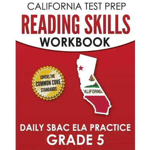 CALIFORNIA TEST PREP Reading Skills Workbook Daily SBAC ELA Practice Grade 5: Preparation for the Smarter Balanced Assessments