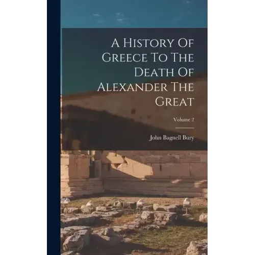 A History Of Greece To The Death Of Alexander The Great; Volume 2