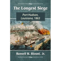 The Longest Siege: Port Hudson, Louisiana, 1863