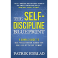 The Self-Discipline Blueprint: A Simple Guide to Beat Procrastination, Achieve Your Goals, and Get the Life You Want
