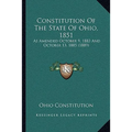 Constitution Of The State Of Ohio, 1851: As Amended October 9, 1883 And October 13, 1885 (1889)