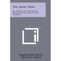 The Amish Today: An Analysis Of Their Beliefs, Behavior And Contemporary Problems
