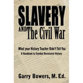 Slavery and The Civil War: What Your History Teacher Didn't Tell You